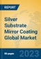 Silver Substrate Mirror Coating Global Market Insights 2023, Analysis and Forecast to 2028, by Manufacturers, Regions, Technology, Application, Product Type - Product Image