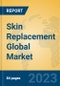 Skin Replacement Global Market Insights 2023, Analysis and Forecast to 2028, by Manufacturers, Regions, Technology, Application, Product Type - Product Image
