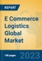 E Commerce Logistics Global Market Insights 2023, Analysis and Forecast to 2028, by Market Participants, Regions, Technology, Application, Product Type - Product Image