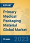 Primary Medical Packaging Material Global Market Insights 2023, Analysis and Forecast to 2028, by Manufacturers, Regions, Technology, Application, Product Type - Product Image