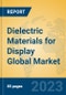 Dielectric Materials for Display Global Market Insights 2023, Analysis and Forecast to 2028, by Manufacturers, Regions, Technology, Product Type - Product Image