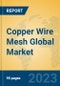 Copper Wire Mesh Global Market Insights 2023, Analysis and Forecast to 2028, by Manufacturers, Regions, Technology, Application, Product Type - Product Image
