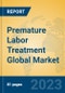 Premature Labor Treatment Global Market Insights 2023, Analysis and Forecast to 2028, by Manufacturers, Regions, Technology, Application, Product Type - Product Image