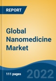 Global Nanomedicine Market, By Nanomolecule Type (Nanoparticles, Nanoshells, Nanodevices, Nanotubes), By Nanoparticle Type, By Application, By Disease Indication, By Region and Competition Forecast & Opportunities, 2027- Product Image