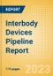 Interbody Devices Pipeline Report including Stages of Development, Segments, Region and Countries, Regulatory Path and Key Companies, 2023 Update - Product Thumbnail Image