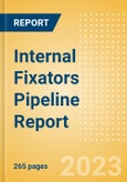 Internal Fixators Pipeline Report including Stages of Development, Segments, Region and Countries, Regulatory Path and Key Companies, 2023 Update- Product Image