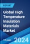Global High Temperature Insulation Materials Market Report by Material Type, Temperature Range, End-Use Industry, and Region 2024-2032 - Product Image