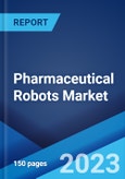 Pharmaceutical Robots Market: Global Industry Trends, Share, Size, Growth, Opportunity and Forecast 2023-2028- Product Image