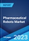 Pharmaceutical Robots Market: Global Industry Trends, Share, Size, Growth, Opportunity and Forecast 2023-2028 - Product Image