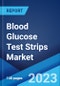Blood Glucose Test Strips Market: Global Industry Trends, Share, Size, Growth, Opportunity and Forecast 2023-2028 - Product Thumbnail Image