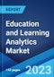 Education and Learning Analytics Market: Global Industry Trends, Share, Size, Growth, Opportunity and Forecast 2023-2028 - Product Image