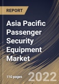 Asia Pacific Passenger Security Equipment Market Size, Share & Industry Trends Analysis Report By Offering, By Transport Infrastructure, By Type, By Country and Growth Forecast, 2022 - 2028- Product Image