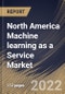 North America Machine learning as a Service Market Size, Share & Industry Trends Analysis Report By End User, By Offering, By Organization Size, By Application, By Country and Growth Forecast, 2022 - 2028 - Product Thumbnail Image