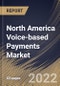 North America Voice-based Payments Market Size, Share & Industry Trends Analysis Report By Component, By Organization Size, By End-use, By Country and Growth Forecast, 2022 - 2028 - Product Thumbnail Image