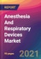 Anesthesia And Respiratory Devices Market Size, Market Share, Application Analysis, Regional Outlook, Growth Trends, Key Players, Competitive Strategies and Forecasts, 2021 to 2029 - Product Thumbnail Image