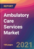 Ambulatory Care Services Market Size, Market Share, Application Analysis, Regional Outlook, Growth Trends, Key Players, Competitive Strategies and Forecasts, 2021 to 2029- Product Image