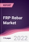FRP Rebar Market - Forecast (2022 - 2027) - Product Thumbnail Image