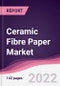 Ceramic Fibre Paper Market - Forecast (2022 - 2027) - Product Thumbnail Image