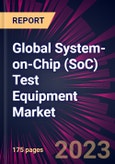 Global System-on-Chip (SoC) Test Equipment Market 2024-2028- Product Image