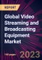 Global Video Streaming and Broadcasting Equipment Market 2024-2028 - Product Image