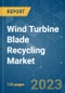 Wind Turbine Blade Recycling Market - Growth, Trends, COVID-19 Impact, and Forecasts (2023 - 2028) - Product Thumbnail Image