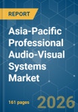 Asia-Pacific Professional Audio-Visual Systems - Market Share Analysis, Industry Trends & Statistics, Growth Forecasts (2026-2031)- Product Image