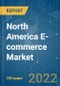 North America E-commerce Market - Growth , Trends, COVID-19 Impact, and Forecasts (2022 - 2027) - Product Thumbnail Image