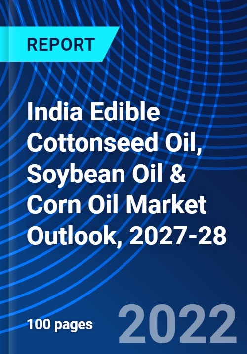India Edible Cottonseed Oil, Soybean Oil & Corn Oil Market Outlook, 202728