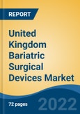 United Kingdom Bariatric Surgical Devices Market, By Type (Implantable Devices v/s Assisting Devices), By Procedure, By End User, By Region, Competition Forecast & Opportunities, 2017-2027- Product Image