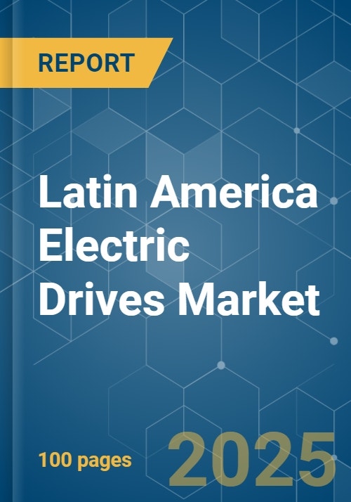 Latin America Electric Drives Market Growth, Trends, COVID19 Impact