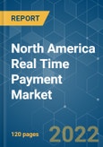 North America Real Time Payment Market - Growth, Trends, COVID-19 Impact, and Forecasts (2022-2027)- Product Image