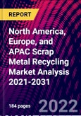 North America, Europe, and APAC Scrap Metal Recycling Market Analysis 2021-2031- Product Image