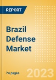 Brazil Defense Market Size and Trends, Budget Allocation, Regulations, Key Acquisitions, Competitive Landscape and Forecast, 2023-2028- Product Image