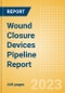Wound Closure Devices Pipeline Report Including Stages of Development, Segments, Region and Countries, Regulatory Path and Key Companies, 2023 Update - Product Image