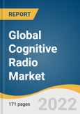 Global Cognitive Radio Market Size, Share & Trends Analysis Report by Component, by Application, by End Use Vertical (Government & Defense, Telecommunication, Transportation) by Region, and Segment Forecasts, 2022-2030- Product Image
