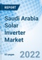 Saudi Arabia Solar Inverter Market Outlook: Market Forecast By System Types, By Types, By Power Ratings, By Applications, By Regions And Competitive Landscape - Product Thumbnail Image