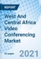 West And Central Africa Video Conferencing Market: Market Forecast By Types, By Sectors, By Countries And Competitive Landscape - Product Thumbnail Image