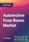 Automotive Fuse Boxes Market Size, Market Share, Application Analysis, Regional Outlook, Growth Trends, Key Players, Competitive Strategies and Forecasts, 2022 to 2030 - Product Thumbnail Image