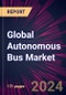 Global Autonomous Bus Market 2024-2028 - Product Image