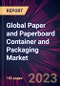 Global Paper and Paperboard Container and Packaging Market 2023-2027 - Product Thumbnail Image