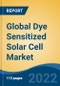 Global Dye Sensitized Solar Cell Market, By Application (Portable Charging, Building-Integrated Photovoltaics, Building-Applied Photovoltaics, Embedded Electronics, Military, Automotive, and Others) By Material, By Region, Competition Forecast & Opportunities, 2027 - Product Thumbnail Image