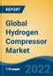 Global Hydrogen Compressor Market, By Technology (Single-stage, and Multistage), By Specification (Oil-based, and Oil-free), By Product Type, By End-user, By Company, By Region, Forecast & Opportunities, 2027 - Product Thumbnail Image