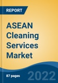 ASEAN Cleaning Services Market, By Service Type By Cleaning Type By End User By Country, Competition Forecast & Opportunities, 2027- Product Image