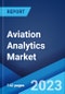 Aviation Analytics Market: Global Industry Trends, Share, Size, Growth, Opportunity and Forecast 2023-2028 - Product Thumbnail Image