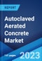 Autoclaved Aerated Concrete Market: Global Industry Trends, Share, Size, Growth, Opportunity and Forecast 2023-2028 - Product Thumbnail Image
