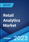Retail Analytics Market: Global Industry Trends, Share, Size, Growth, Opportunity and Forecast 2023-2028 - Product Image