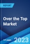 Over the Top Market: Global Industry Trends, Share, Size, Growth, Opportunity and Forecast 2023-2028 - Product Thumbnail Image