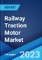 Railway Traction Motor Market: Global Industry Trends, Share, Size, Growth, Opportunity and Forecast 2023-2028 - Product Image