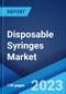 Disposable Syringes Market: Global Industry Trends, Share, Size, Growth, Opportunity and Forecast 2023-2028 - Product Image
