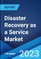 Disaster Recovery as a Service Market: Global Industry Trends, Share, Size, Growth, Opportunity and Forecast 2023-2028 - Product Thumbnail Image